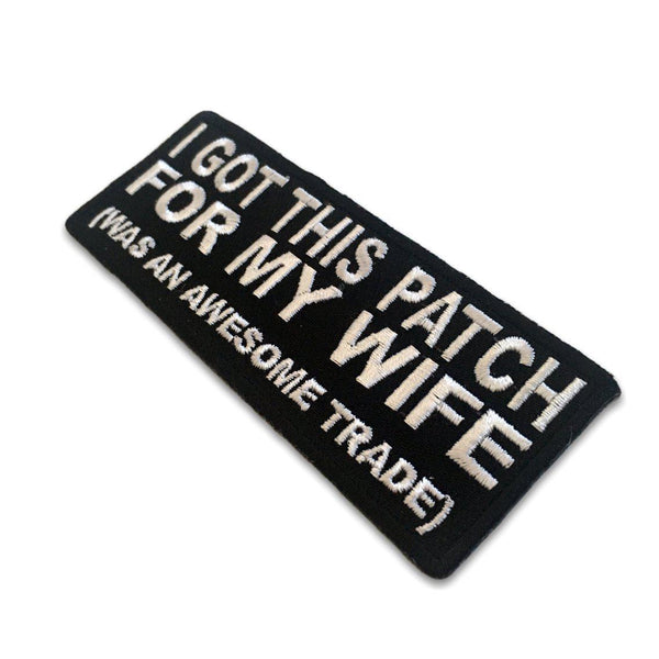I Got This Patch For My Wife Awesome Trade Iron - Sew on Biker Patch - PATCHERS Iron on Patch