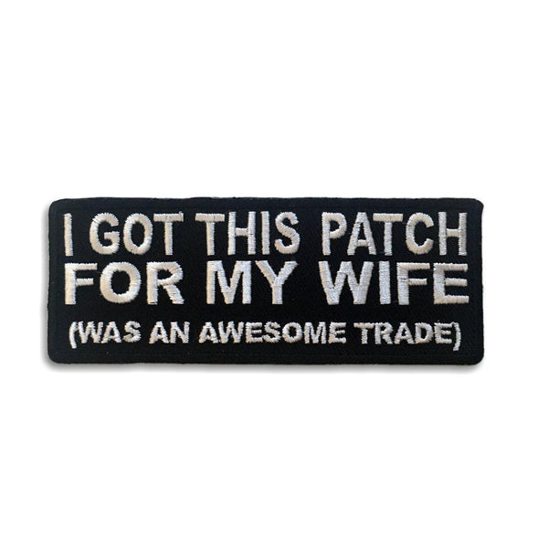 I Got This Patch For My Wife Awesome Trade Iron - Sew on Biker Patch - PATCHERS Iron on Patch