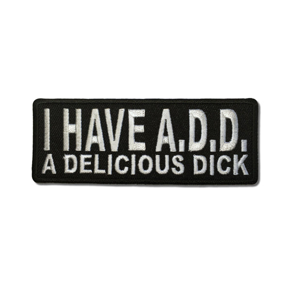 I Have A.D.D. A Delicious Dick Patch - PATCHERS Iron on Patch