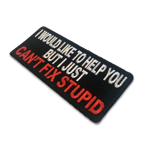 I Just Can't Fix Stupid Patch - PATCHERS Iron on Patch
