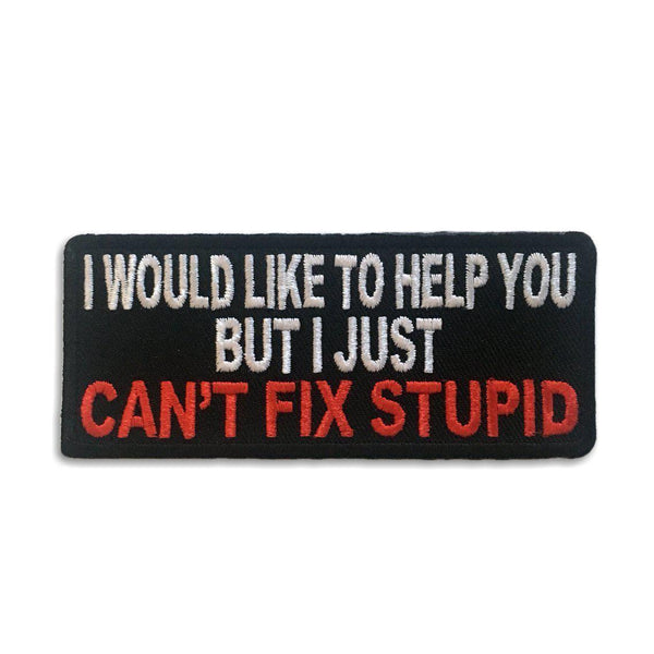 I Just Can't Fix Stupid Patch - PATCHERS Iron on Patch