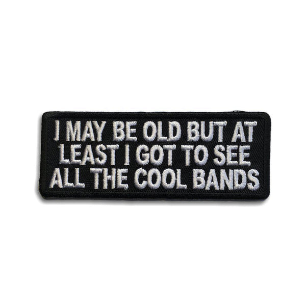 I May Be Old But At Least I Got To See All The Cool Bands Patch - PATCHERS Iron on Patch