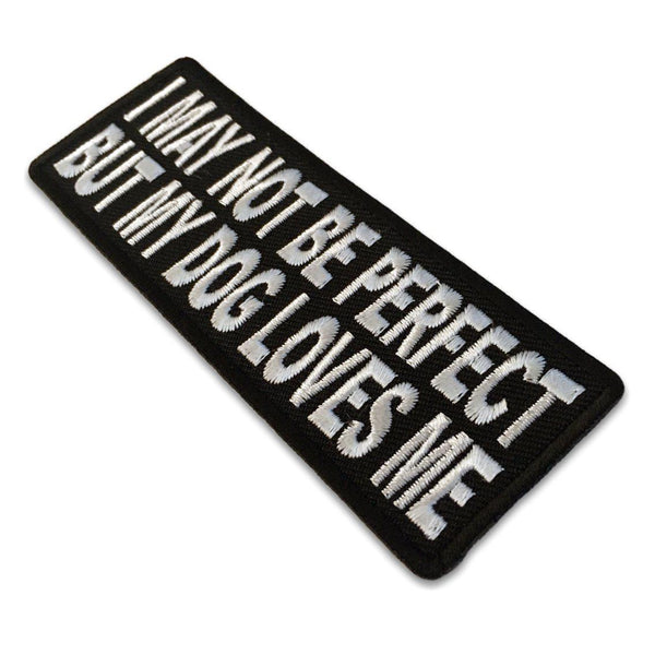 I May Not Be Perfect But My Dog Loves Me Patch - PATCHERS Iron on Patch