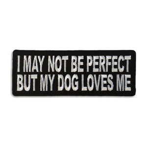 I May Not Be Perfect But My Dog Loves Me Patch - PATCHERS Iron on Patch
