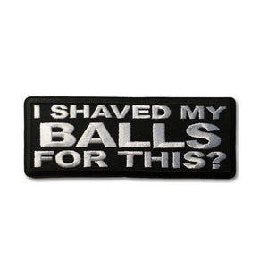 I Shaved My Balls For This? Patch - PATCHERS Iron on Patch