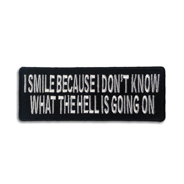 I Smile Because I Don't Know What The Hell Is Going On Patch - PATCHERS Iron on Patch