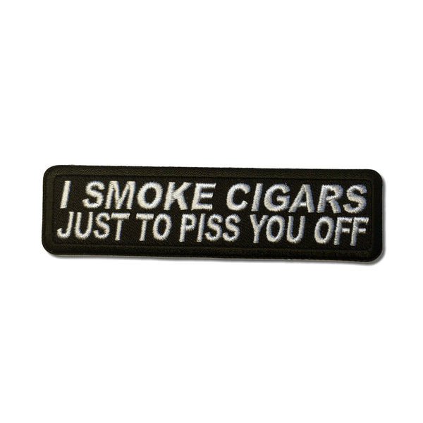 I Smoke Cigars Just To Piss You Off Patch - PATCHERS Iron on Patch