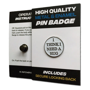 I Think I Need a Hug Pin Badge - PATCHERS Pin Badge