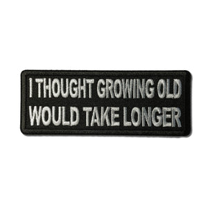 I Thought Growing Old Would Take Longer Patch - PATCHERS Iron on Patch
