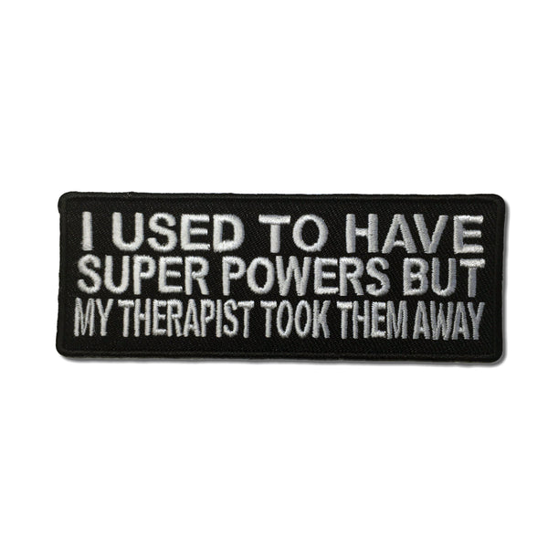 I Used To Have Super Powers But My Therapist Took Them Away Patch - PATCHERS Iron on Patch