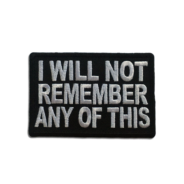 I Will Not Remember Any Of This Patch - PATCHERS Iron on Patch