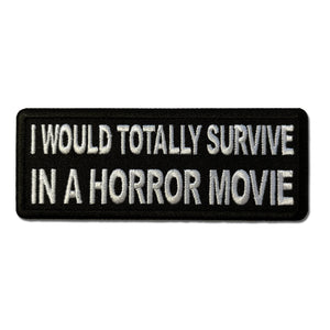 I Would Totally Survive in a Horror Movie Patch - PATCHERS Iron on Patch