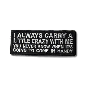 I always Carry a Little Crazy With Me You Never Know When It's Going to Come in Handy Patch - PATCHERS Iron on Patch