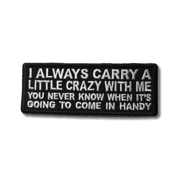 I always Carry a Little Crazy With Me You Never Know When It's Going to Come in Handy Patch - PATCHERS Iron on Patch