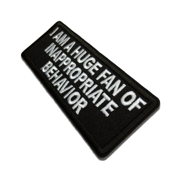 I am a Huge Fan of Inappropriate Behavior Patch - PATCHERS Iron on Patch