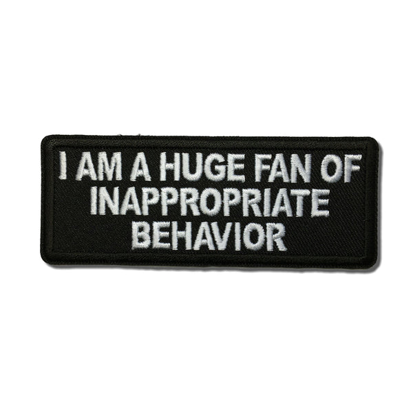 I am a Huge Fan of Inappropriate Behavior Patch - PATCHERS Iron on Patch