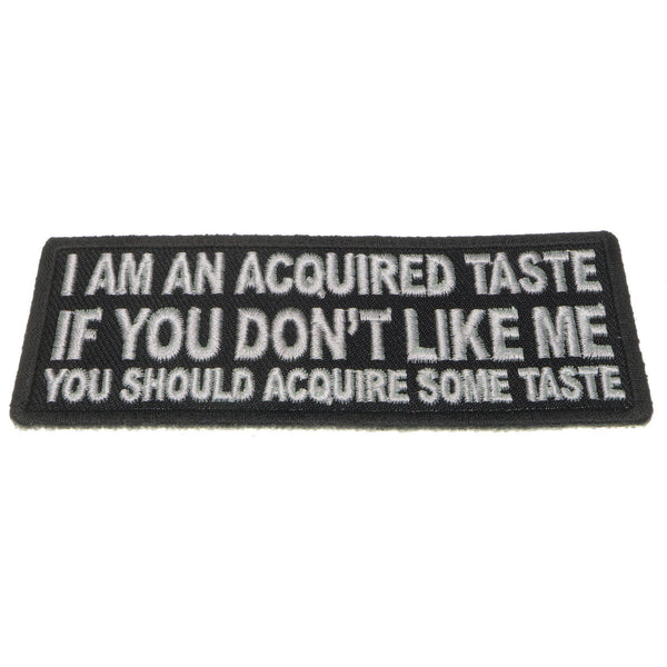 I am an Acquired Taste If You don't Like Me You Should Acquire Some Taste Patch - PATCHERS Iron on Patch