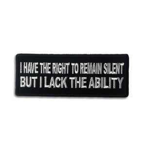 I have the Right to Remain Silent But I lack the ability Patch - PATCHERS Iron on Patch