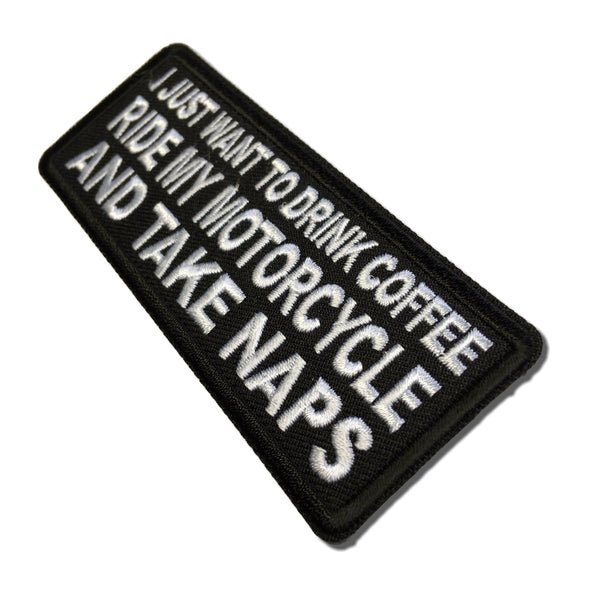 I just want to drink Coffee, Ride My Motorcycle and Take Naps Patch - PATCHERS Iron on Patch