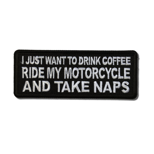 I just want to drink Coffee, Ride My Motorcycle and Take Naps Patch - PATCHERS Iron on Patch