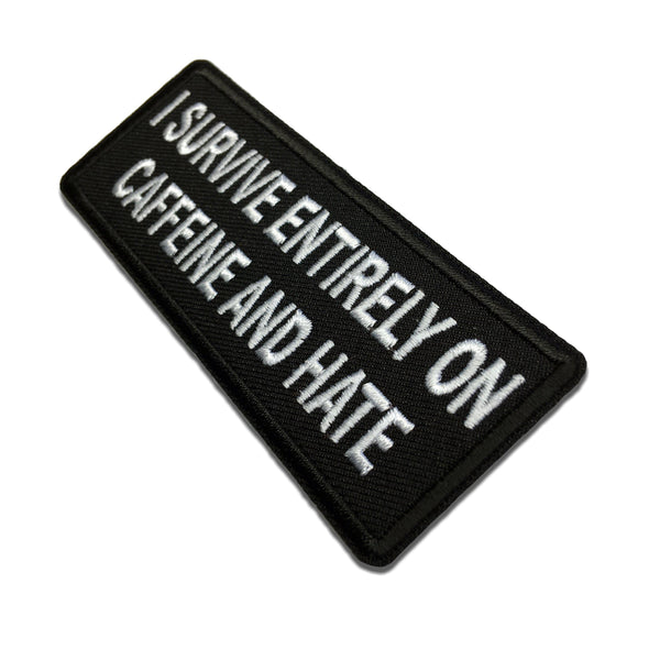 I survive entirely on Caffeine and Hate Patch - PATCHERS Iron on Patch