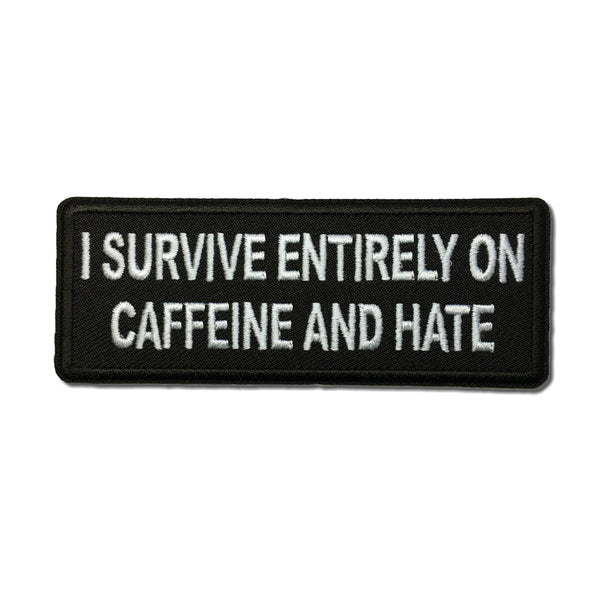I survive entirely on Caffeine and Hate Patch - PATCHERS Iron on Patch