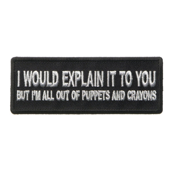 I would Explain It to You But I'm all out of Puppets And Crayons Patch - PATCHERS Iron on Patch