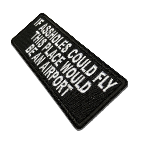 If Assholes Could Fly This Place Would Be An Airport Patch - PATCHERS Iron on Patch