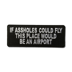 If Assholes Could Fly This Place Would Be An Airport Patch - PATCHERS Iron on Patch