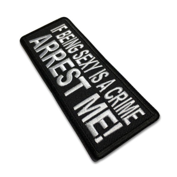 If Being Sexy is a Crime Arrest Me Patch - PATCHERS Iron on Patch