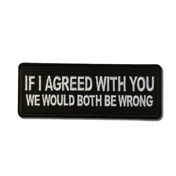 If I agreed with You We would Both be Wrong Patch - PATCHERS Iron on Patch