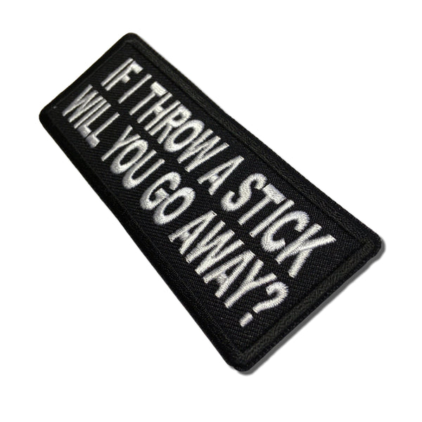 If I throw a Stick will you go away Patch - PATCHERS Iron on Patch