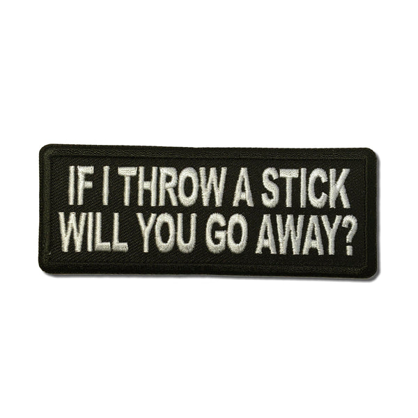 If I throw a Stick will you go away Patch - PATCHERS Iron on Patch