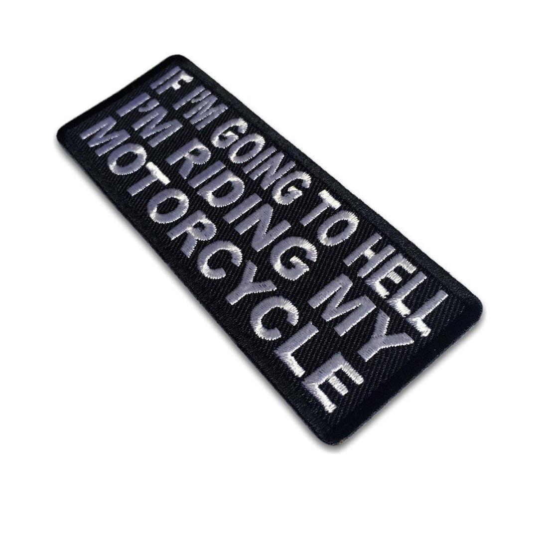 Embroidered If I'm Going to Hell I'm Riding my Motorcycle Patch – PATCHERS