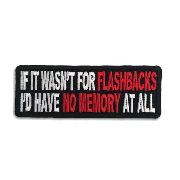 If It Wasn't For Flashbacks I'd Have no Memory at All Patch - PATCHERS Iron on Patch