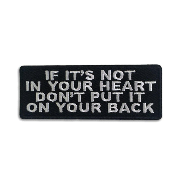 If It's Not In Your Heart Don't Put It On Your Back Patch - PATCHERS Iron on Patch