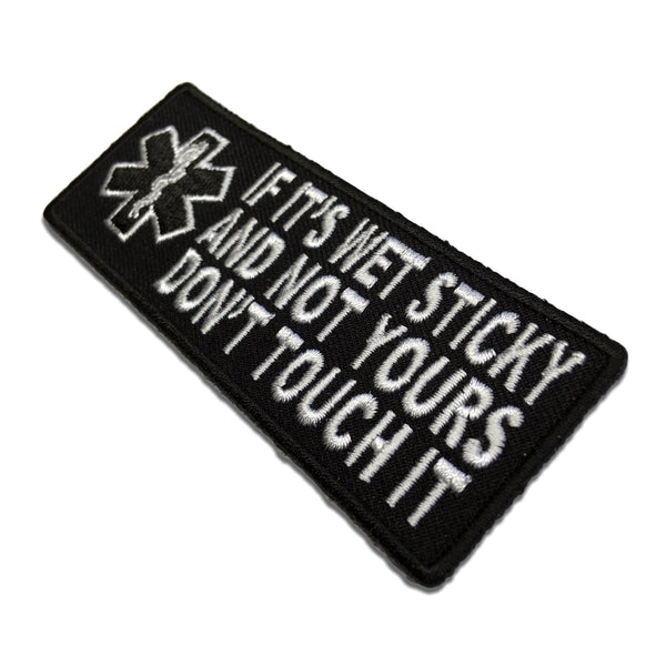 If It's Wet Sticky and Not Yours Don't Touch it EMT Patch - PATCHERS Iron on Patch