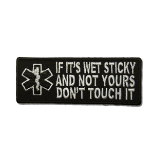 If It's Wet Sticky and Not Yours Don't Touch it EMT Patch - PATCHERS Iron on Patch