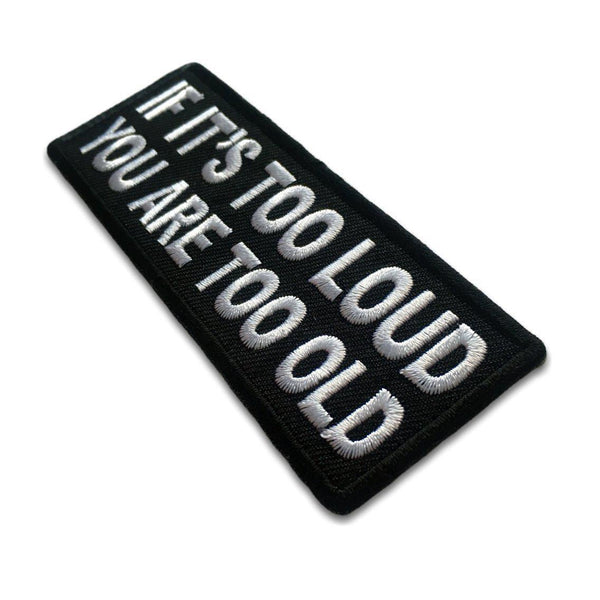 If It's too Loud You are Too Old Patch - PATCHERS Iron on Patch