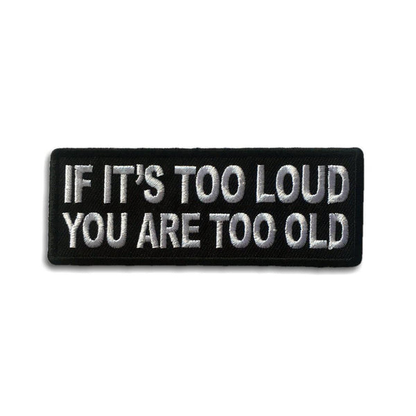 If It's too Loud You are Too Old Patch - PATCHERS Iron on Patch