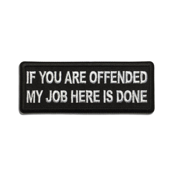 If You Are Offended My Job Here is Done Patch - PATCHERS Iron on Patch