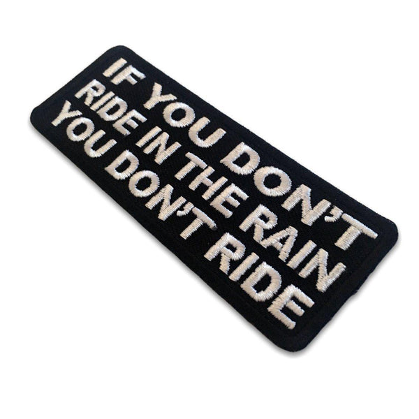 If You Don't Ride In The Rain You Don't Ride Patch - PATCHERS Iron on Patch