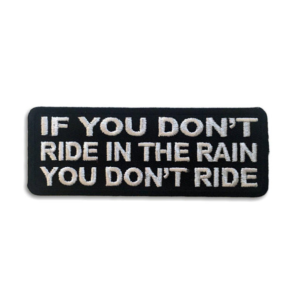 If You Don't Ride In The Rain You Don't Ride Patch - PATCHERS Iron on Patch
