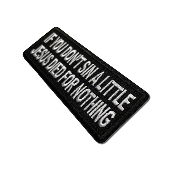 If You Don't Sin a Little Jesus Died for Nothing Patch - PATCHERS Iron on Patch