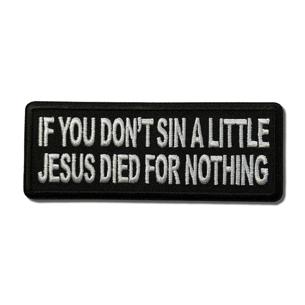 If You Don't Sin a Little Jesus Died for Nothing Patch - PATCHERS Iron on Patch