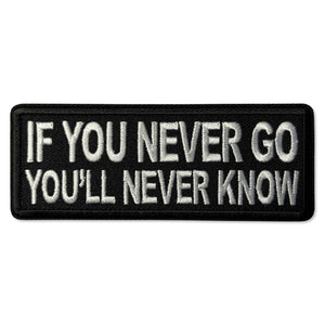 If You Never go You'll Never Know Patch - PATCHERS Iron on Patch