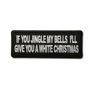 If you Jingle my Bells I'll give you a White Christmas Patch - PATCHERS Iron on Patch