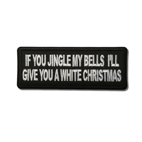 If you Jingle my Bells I'll give you a White Christmas Patch - PATCHERS Iron on Patch
