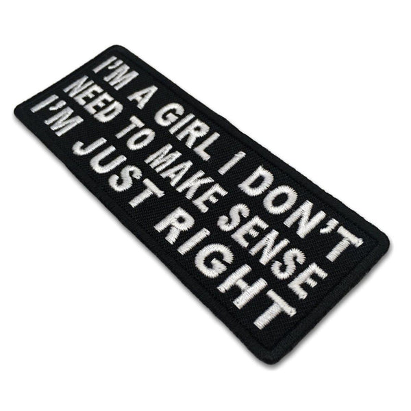 I'm A Girl I Don't Need To Make Sense I'm Just Right Patch - PATCHERS Iron on Patch