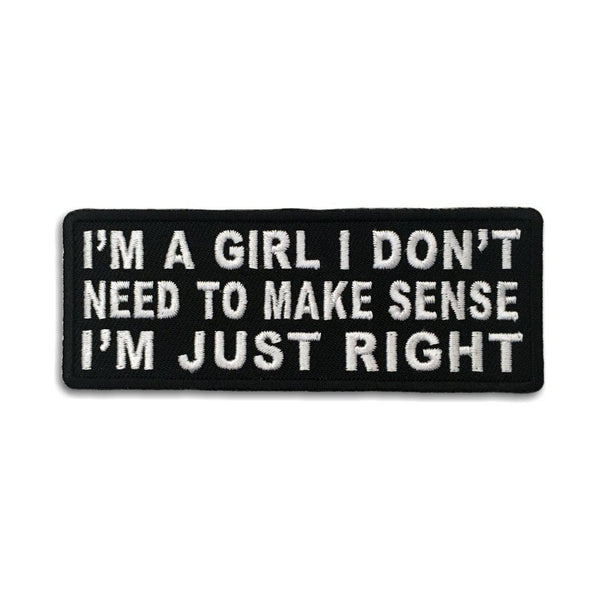 I'm A Girl I Don't Need To Make Sense I'm Just Right Patch - PATCHERS Iron on Patch